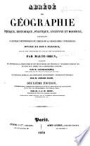 Abrégé de géographie physique, historique, politique, ancienne et moderne ... Suivi d'un aperçu de la géographique ancienne, par M. Larénaudière ... les principes généraux de géographie astronomique, physique et politique, par M. Adrien Balbi. Deuxième édition, entièrement revue, corrigée et augmentée ... par M. J.-J.-N. Huot ... accompagnée de cartes, etc