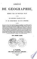 Abrégé de Géographie rédigé sur un nouveau plan d'après les derniers traités de paix et les découvertes les plus récentes, etc