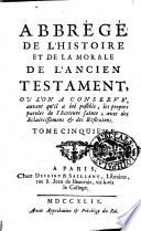 Abrégé de l'histoire de l'Ancien Testament, ou l'on a conservé, autant qu'il a été possible, les propres paroles de l'Ecriture Sainte, avec des eclaircissemens & des réfléxions. Tome premier °-dixieme!