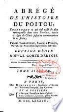 Abrégé de l'histoire du Poitou, contenant ce qui s'est passé de plus remarquable dans cette province, depuis le règne de Clovis jusqu'au commencement de ce siècle ; Par M. Thibaudeau,... Ouvrage dédié à Mgr le comte d'Artois. Tome premier [-Tome sixième]