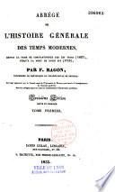 Abrégé de l'histoire générale des temps modernes, depuis la prise de Constantinople par les Turcs (1453), jusqu'à la mort de Louis XIV (1715)