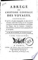 Abrege de l'histoire generale des voyages, contenant ce qu'il a de plus remarquable, de plus utile & de mieux avere dans les pays ou les voyageurs ont penetre; les moeurs des habitans, la religion, les usages, arts & sciences, commerce, manufactures ... Par M. de La Harpe. Tome premier -vingt-unieme
