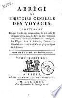 Abrege de l'histoire generale des voyages, contenant ce qu'il a de plus remarquable, de plus utile & de mieux avere dans les pays ou les voyageurs ont penetre; les moeurs des habitans, la religion, les usages, arts & sciences, commerce, manufactures ... Par M. de La Harpe. Tome premier -vingt-unieme