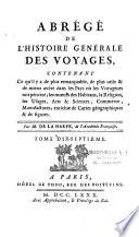 Abrégé de l'histoire générale des voyages, contenant ce qu'il y a de plus remarquable, de plus utile & de mieux avéré dans les pays où les voyageurs ont pénétré ; les moeurs des habitans, la religion, les usages, arts & sciences, commerce, manufactures ; enrichie de cartes géographiques & de figures. Par M. de La Harpe,...