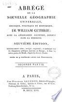 Abrege de la nouvelle geographie universelle, physique, politique et historique, de William Guthrie; avec la geographie ancienne, fondue dans la moderne