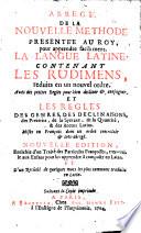 Abrege de la nouvelle methode presentee au Roy pour apprendre la langue latine (etc.) Nouv. ed