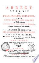 ABRÉGÉ DE LA VIE DES PLUS FAMEUX PEINTRES, AVEC LEURS PORTRAITS GRAVÉS en Taille-douce, LES INDICATIONS DE LEURS PRINCIPAUX OUVERAGES, Quelques Réflexions sur leurs caracteres, ET LA MANIERE DE CONNOÎTRE LES DESSEINS ET LES TABLEAUX DES GRANDS MAÎTRES