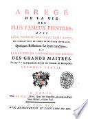 Abrege' de la vie des plus fameux peintres, avec leurs portraits graves en taille-douce, les indications de leurs principaux ouvrages, quelques reflexions sur leurs caracteres, et la maniere de connoitre les dessins des grands maitres. Par M. *** de l'Academie Royale des Sciences de Montpellier. Premier -troisieme] partie