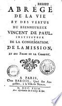 Abrégé de la Vie et des Vertus du Bienheureux Vincent de Paul, Instituteur de la Congrégation de la Mission, et des Filles de la Charité