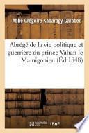 Abrege de La Vie Politique Et Guerriere Du Prince Vahan Le Mamigonien, Heros D Armenie