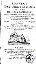 Abrégé des Méditations pour le temps des exercices, qui se font dans la retraite de huit ou dix jours sur le sujet de trente véritez et maximes fondamentales qui montrent le progrès de la vie spirituelle et qui en font le parfait Règlement, selon l'ordre et la déclaration qui se verra dans le dessein de cet Ouvrage