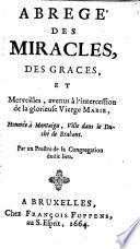 Abregé des miracles, des graces, et merveilles, avenus à l'intercession de la glorieuse Vierge Marie,