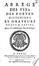 Abrege des vies des poëtes, historiens, et orateurs Grecs & Latin; qu'on voit ordinairement dans les colleges