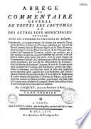 Abrégé du Commentaire général de toutes les coutumes et des autres lois municipales en usage dans les differentes provinces du Royaume