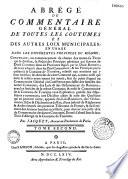 Abrégé du Commentaire général de toutes les coutumes et des autres lois municipales en usage dans les differentes provinces du Royaume