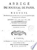 Abrégé du Journal de Paris, ou Recueil des articles les plus intéressans insérés dans le journal, depuis son origine, & rangés par ordre de matières. Années 1777, 1778, 1779, 1780, 1781