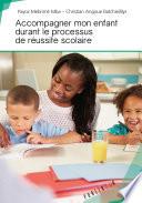 Accompagner mon enfant durant le processus de réussite scolaire