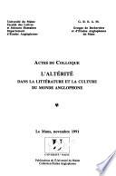 Actes du Colloque L'altérité dans la littérature et la culture du monde anglophone