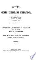 Actes du Congrès pénitentiaire international de Budapest, septembre 1903 ...: I. Rapports sur les questions du programme de la 1110 section, moyens préventifs. II. Progrès réalisés dans le domaine pènal et pènitentiaire depuis le congrès de Bruxelles