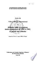Actes du VIIIe colloque international sur histoire orale et relations tuniso-françaises de 1945 à 1962, la parole aux témoins