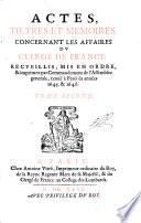 Actes, Tiltres Et Memoires, Concernant Les Affaires Du Clergé De France. Recueillis, Mis En Ordre, & imprimez par Commandement de l'Assemblee generale, tenue à Paris és années 1645 & 1646