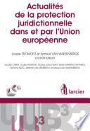 Actualités de la protection juridictionnelle dans et par l'Union européenne