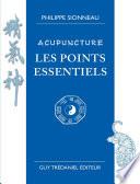 Acupuncture les points essentiels