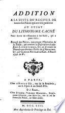 Addition a la suite du recueil de toutes les piéces qui ont été publiées au sujet du lithome caché pour servir de réfutation à un ecrit, qui a pour titre: recueil des piéces, concernant l'opération de la taille ... où se trouve la résponse aux derniers ecrits de l'Anonyme ... par Claude-Nicolas Le Cat. ...[Cosme frere!