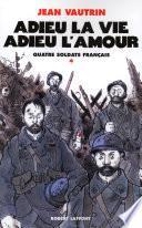 Adieu la vie, adieu l'amour - Quatre soldats français - T1