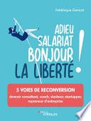 Adieu salariat, bonjour la liberté !