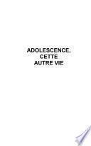 Adolescence, cette autre vie