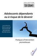Adolescents dépendants ou à risque de le devenir : Pratiques d'intervention prometteuses