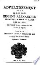 Advertissement pour messire Eugene Alexandre prince de la Tour et Tassis [...] adjourné, & deffendeur contre les seign.rs conseil.rs fiscaulx du roy en son Grand Conseil, impetrants, & demandeurs