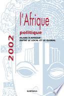 AFRIQUE POLITIQUE 2002. Islams d'Afrique : entre le local et le global