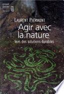 Agir avec la nature . Vers des solutions durables
