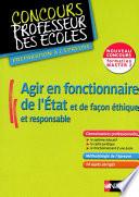 Agir en fonctionnaire de l'Etat et de façon éthique et responsable