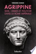 Agrippine - Sexe, crimes et pouvoir dans la Rome Impériale