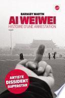 Ai Weiwei Histoire d'une arrestation