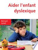 Aider l'enfant dyslexique - 3e éd.