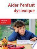 Aider l'enfant dyslexique - 3e éd.