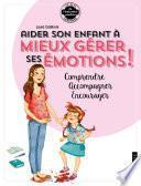 Aider son enfant à gérer ses émotions
