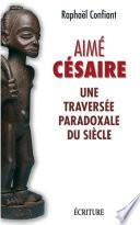 Aimé Césaire - Une traversée paradoxale du siècle