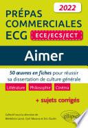 Aimer. 50 œuvres en fiches pour réussir sa dissertation de culture générale. Prépas commerciales ECG (ECE / ECS / ECT) 2022