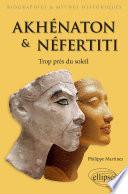 Akhénaton et Néfertiti - Trop près du soleil