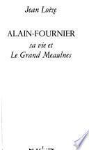 Alain-Fournier, sa vie et le Grand Meaulnes