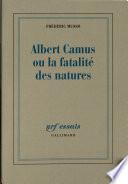 Albert Camus, ou, La fatalité des natures