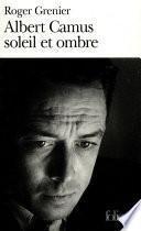 Albert Camus soleil et ombre. Une biographie intellectuelle