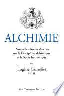 Alchimie : Nouvelles études diverses sur la Discipline alchimique et le Sacré hermétique