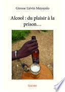 Alcool : du plaisir à la prison...
