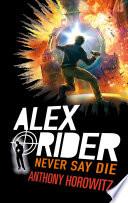 Alex Rider - Tome 11 - Never Say Die